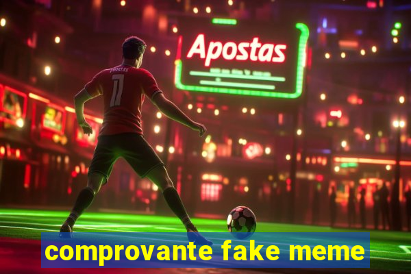 comprovante fake meme